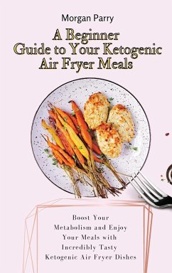 A Beginner Guide to Your Ketogenic Air Fryer Meals - Parry, Morgan