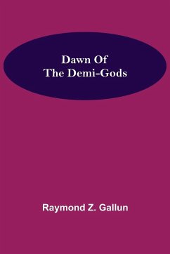 Dawn Of the Demi-Gods - Z. Gallun, Raymond