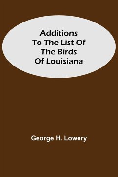 Additions to the List of the Birds of Louisiana - H. Lowery, George