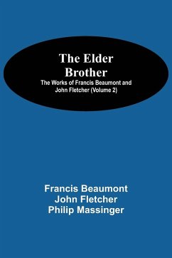 The Elder Brother; The Works of Francis Beaumont and John Fletcher (Volume 2) - Beaumont, Francis