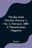 The Bay State Monthly (Volume 1) No. 2, February, 1884 A Massachusetts Magazine
