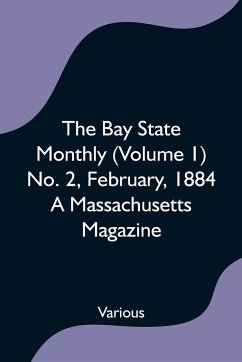 The Bay State Monthly (Volume 1) No. 2, February, 1884 A Massachusetts Magazine - Various