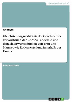 Gleichstellungsverhältnis der Geschlechter vor Ausbruch der Corona-Pandemie und danach. Erwerbstätigkeit von Frau und Mann sowie Rollenverteilung innerhalb der Familie (eBook, PDF)