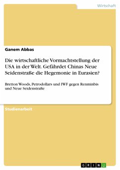 Die wirtschaftliche Vormachtstellung der USA in der Welt. Gefährdet Chinas Neue Seidenstraße die Hegemonie in Eurasien? (eBook, PDF)