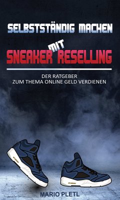 Selbstständig machen mit Sneaker Reselling (eBook, ePUB) - Pletl, Mario