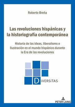 Las revoluciones hispánicas y la historiografía contemporánea (eBook, ePUB) - Breña, Roberto