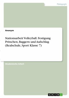 Stationsarbeit Volleyball. Festigung Pritschen, Baggern und Aufschlag (Realschule, Sport Klasse 7) - Anonym