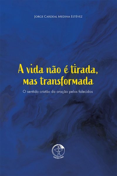 A vida não é tirada, mas transformada - O Sentido cristão da oração pelos falecidos (eBook, ePUB)