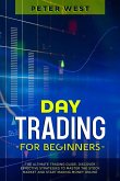 Day Trading for Beginners: The Ultimate Trading Guide. Discover Effective Strategies to Master the Stock Market and Start Making Money Online. (eBook, ePUB)