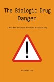 The Biologic Drug Danger: A Must Read for Anyone Prescribed a Biologic Drug (eBook, ePUB)