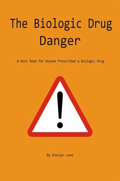 The Biologic Drug Danger: A Must Read for Anyone Prescribed a Biologic Drug (eBook, ePUB) - Lane, Evelyn