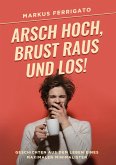 Arsch hoch, Brust raus und los! (eBook, ePUB)