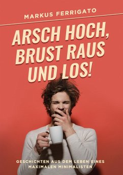 Arsch hoch, Brust raus und los! (eBook, ePUB) - Ferrigato, Markus