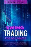 Swing Trading for Beginners: The Ultimate Trading Guide. Learn Effective Money Management Strategies to Conquer the Market and Become a Successful Swing Trader. (eBook, ePUB)