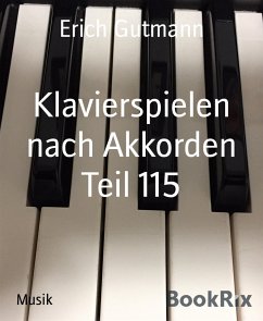 Klavierspielen nach Akkorden Teil 115 (eBook, ePUB) - Gutmann, Erich