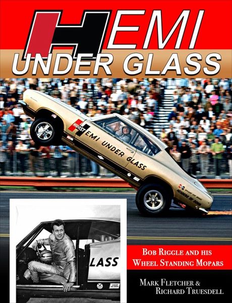 Hemi Under Glass: Bob Riggle and His Wheel-Standing Mopars (eBook, ePUB) Hemi Under Glass: Bob Riggle and His Wheel-Standing Mopars (eBook, ePUB)
