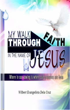 My Walk Through Faith in the Name of Jesus (eBook, ePUB) - Cruz, Wilbert Dela