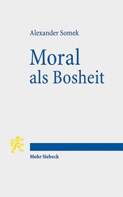 Moral als Bosheit - Somek, Alexander