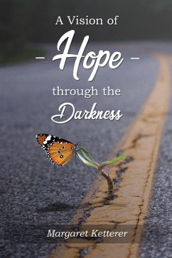 A Vision of Hope Through the Darkness - Ketterer, Margaret