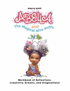 Abella and the Magical Afro Puffs Workbook of Reflections, Creativity, Dreams, and Imaginations! - McGill, Roberta