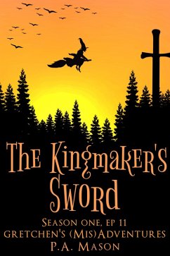 The Kingmaker's Sword (Gretchen's (Mis)Adventures Season One, #11) (eBook, ePUB) - Mason, P. A.