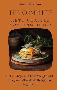 The Complete Keto Chaffle Cooking Guide - Harrison, Kade