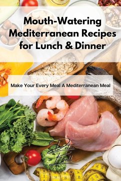 Mouth-Watering Mediterranean Recipes for Lunch & Dinner - Bell, Delia