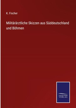 Militärärztliche Skizzen aus Süddeutschland und Böhmen