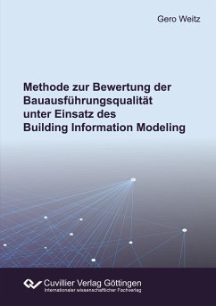 Methode zur Bewertung der Bauausführungsqualität unter Einsatz des Building Information Modeling - Weitz, Gero