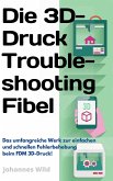 Die 3D-Druck Troubleshooting Fibel (eBook, ePUB)