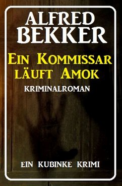Ein Kommissar läuft Amok: Ein Kubinke Krimi (eBook, ePUB) - Bekker, Alfred