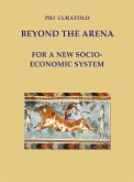 Beyond the Arena - For a new socio-economic system (eBook, ePUB)