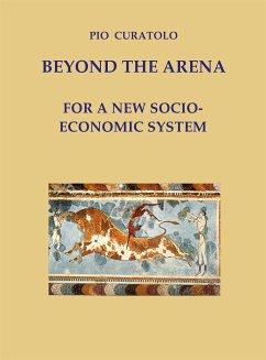 Beyond the Arena - For a new socio-economic system (eBook, ePUB) - Curatolo, Pio