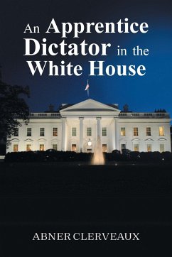 An Apprentice Dictator in the White House - Clerveaux, Abner