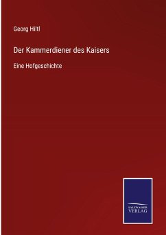 Der Kammerdiener des Kaisers - Hiltl, Georg