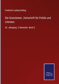Die Grenzboten. Zeitschrift für Politik und Literatur. - Herbig, Friedrich Ludwig