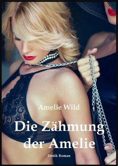 Die Zähmung der Amelie (eBook, ePUB) - Wild, Amelie