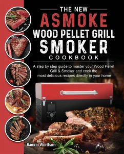 The New ASMOKE Wood Pellet Grill & Smoker cookbook - Wortham, Ramon