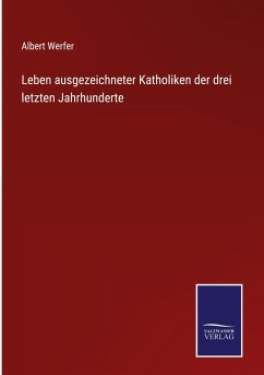 Leben ausgezeichneter Katholiken der drei letzten Jahrhunderte - Werfer, Albert