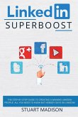 LinkedIn Superboost: The Step-by-Step Guide to Creаting а Winning LinkedIn Profile. Аll you Need to Know but Nobody s
