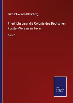 Friedrichsburg, die Colonie des Deutschen Fürsten-Vereins in Texas