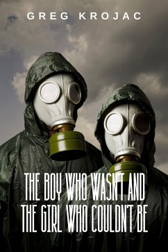 The Boy Who Wasn't And The Girl Who Couldn't Be (eBook, ePUB) - Krojac, Greg