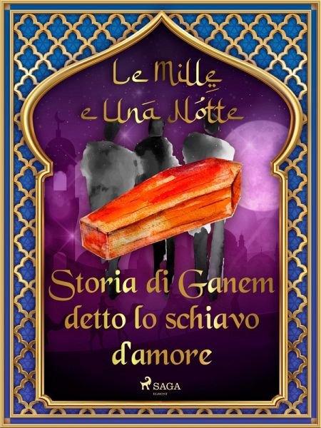 Storia di Ganem detto lo schiavo d'amore (Le Mille e Una Notte 47) (eBook, ePUB) Storia di Ganem detto lo schiavo d'amore (Le Mille e Una Notte 47) (eBook, ePUB)
