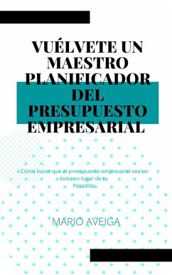 Vuélvete un maestro planificador del presupuesto empresarial (eBook, ePUB) - Aveiga, Mario