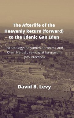 The Afterlife of the Heavenly Return (Forward) to the Edenic Gan Eden - Levy, David B.