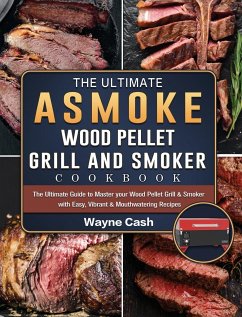 The Ultimate ASMOKE Wood Pellet Grill & Smoker cookbook - Cash, Wayne