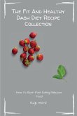 The Fit And Healthy Dash Diet Recipe Collection