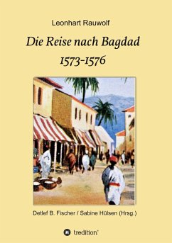 Die Reise nach Bagdad 1573-1576 - Rauwolf, Leonhart