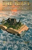 DIE BIBEL - entbrutalisiert (eBook, ePUB)