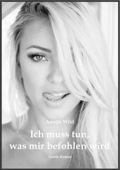 Ich muss tun, was mir befohlen wird (eBook, ePUB) - Wild, Amelie